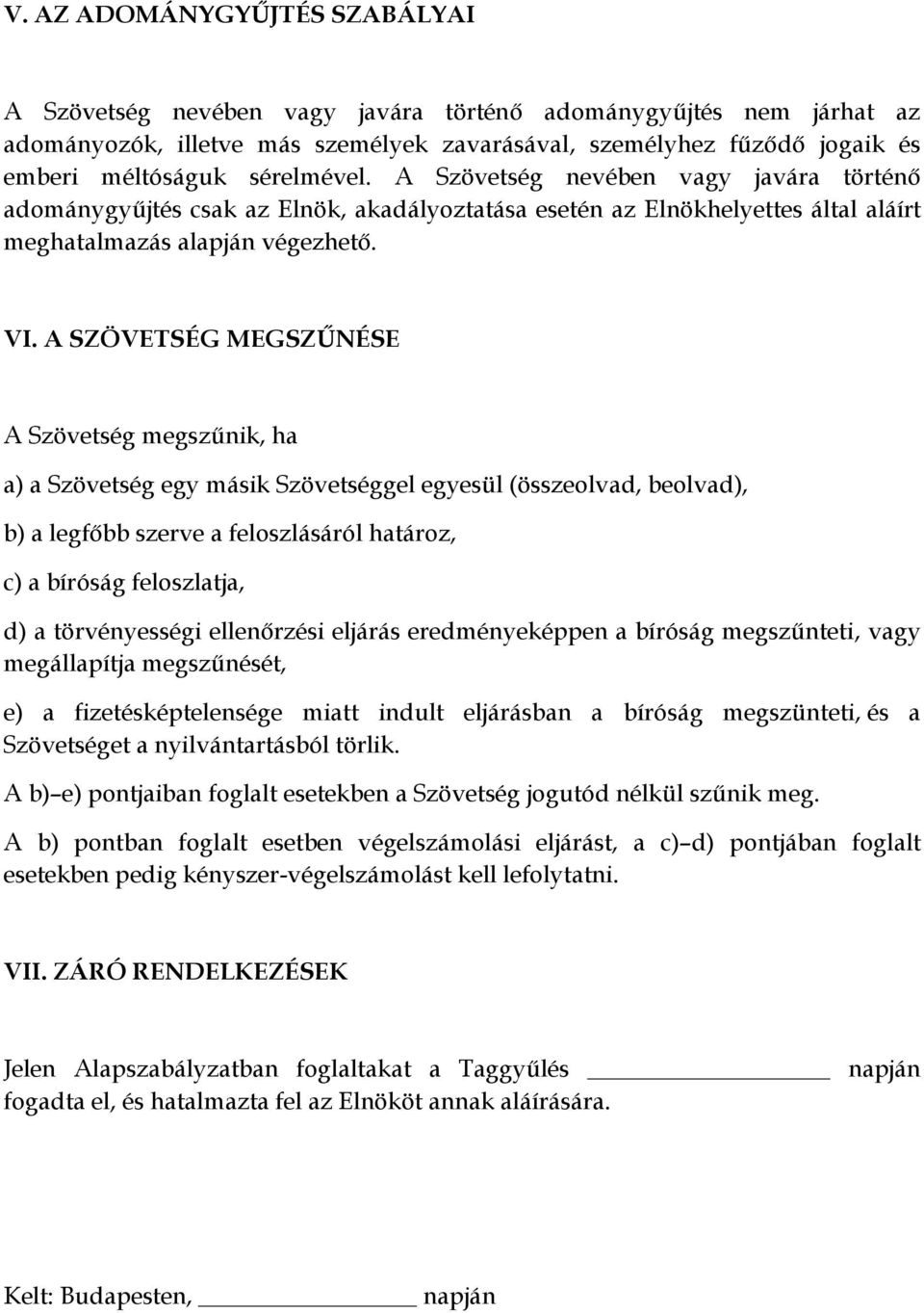 A SZÖVETSÉG MEGSZŰNÉSE A Szövetség megszűnik, ha a) a Szövetség egy másik Szövetséggel egyesül (összeolvad, beolvad), b) a legfőbb szerve a feloszlásáról határoz, c) a bíróság feloszlatja, d) a