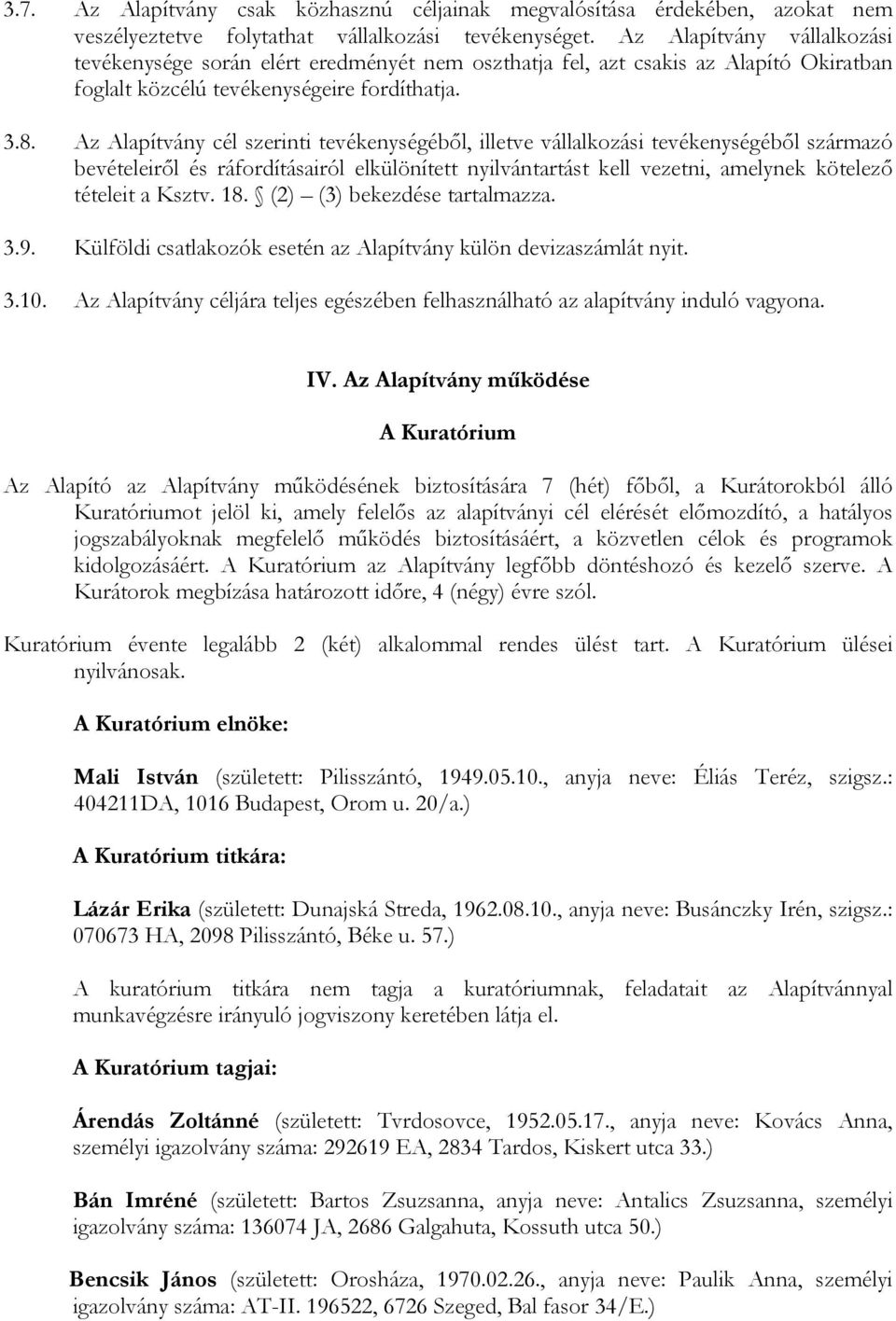 Az Alapítvány cél szerinti tevékenységéből, illetve vállalkozási tevékenységéből származó bevételeiről és ráfordításairól elkülönített nyilvántartást kell vezetni, amelynek kötelező tételeit a Ksztv.