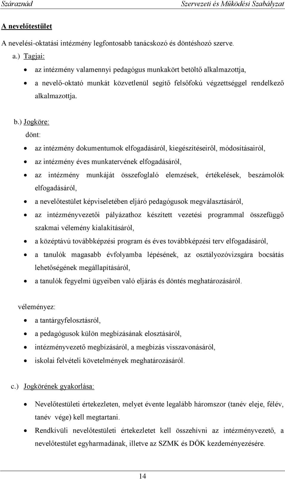 töltő alkalmazottja, a nevelő-oktató munkát közvetlenül segítő felsőfokú végzettséggel rendelkező alkalmazottja. b.