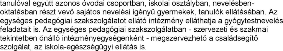 Az egységes pedagógiai szakszolgálatot ellátó intézmény elláthatja a gyógytestnevelés feladatait is.