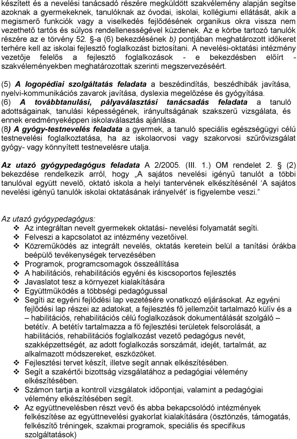 -a (6) bekezdésének b) pontjában meghatározott időkeret terhére kell az iskolai fejlesztő foglalkozást biztosítani.