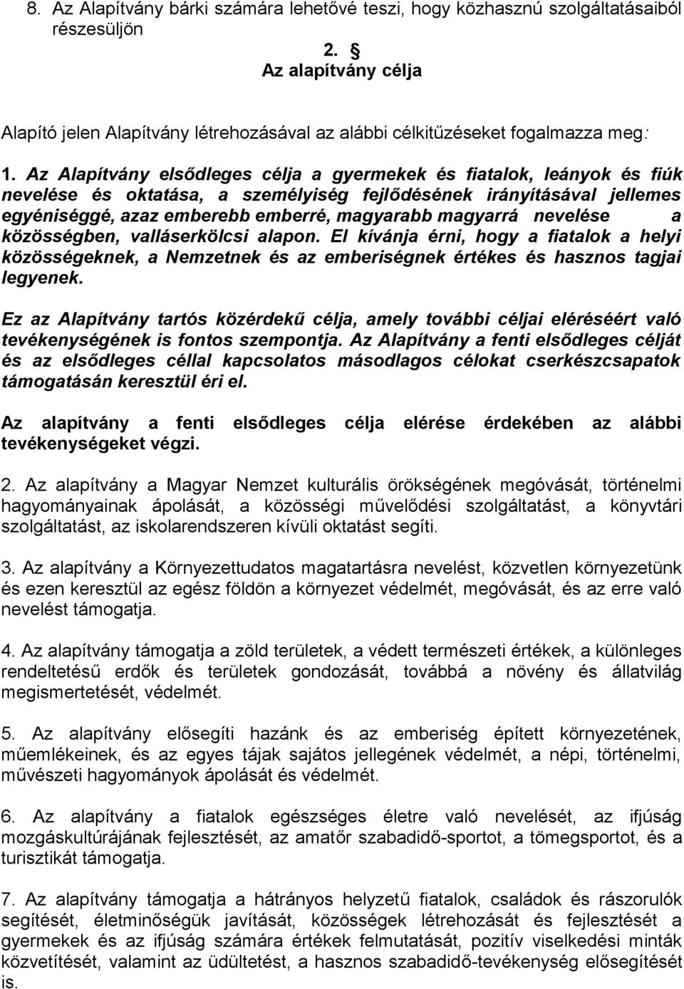 nevelése a közösségben, valláserkölcsi alapon. El kívánja érni, hogy a fiatalok a helyi közösségeknek, a Nemzetnek és az emberiségnek értékes és hasznos tagjai legyenek.