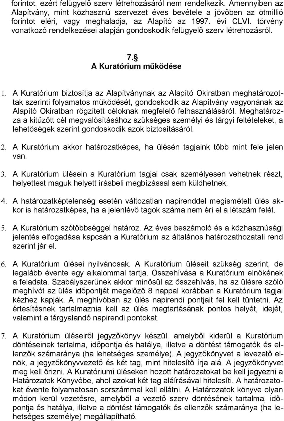 törvény vonatkozó rendelkezései alapján gondoskodik felügyelő szerv létrehozásról. 7. A Kuratórium működése 1.