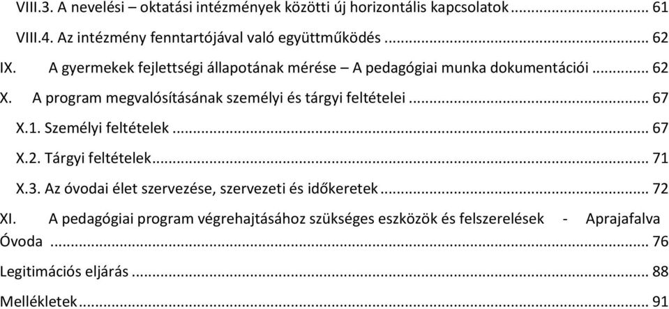 .. 67.1. Személyi feltételek... 67.2. Tárgyi feltételek... 71.3. Az óvodai élet szervezése, szervezeti és időkeretek... 72 I.