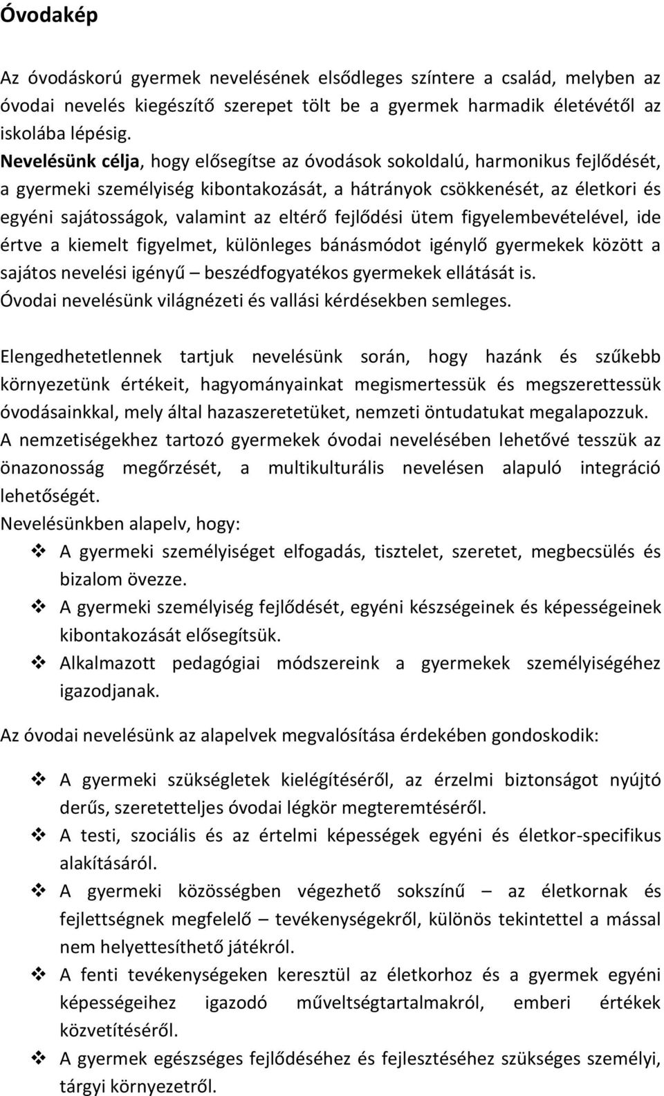 fejlődési ütem figyelembevételével, ide értve a kiemelt figyelmet, különleges bánásmódot igénylő gyermekek között a sajátos nevelési igényű beszédfogyatékos gyermekek ellátását is.