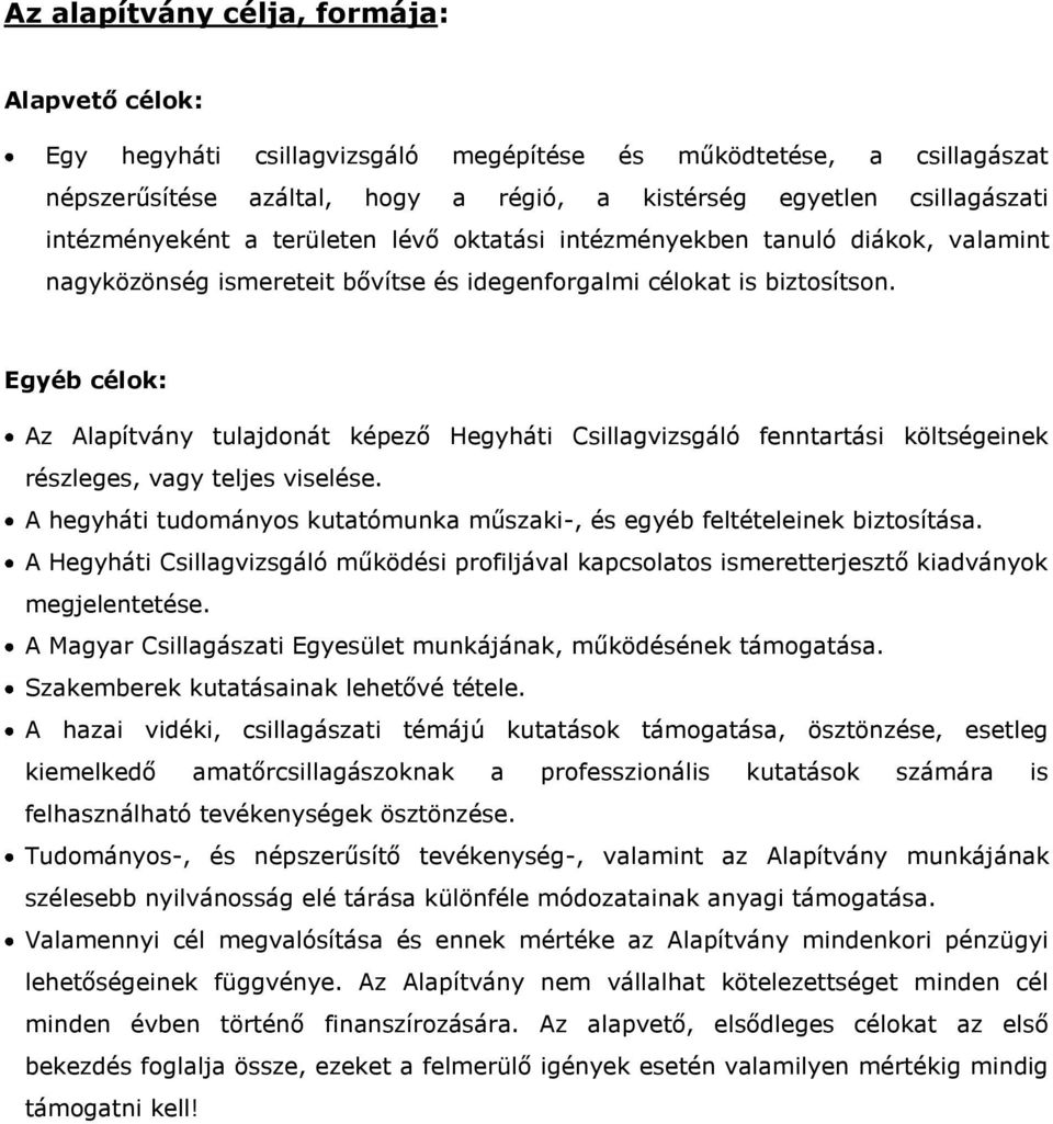 Egyéb célok: Az Alapítvány tulajdonát képező Hegyháti Csillagvizsgáló fenntartási költségeinek részleges, vagy teljes viselése.