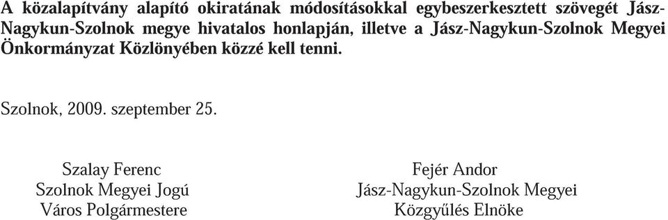 Önkormányzat Közlönyében közzé kell tenni. Szolnok, 2009. szeptember 25.