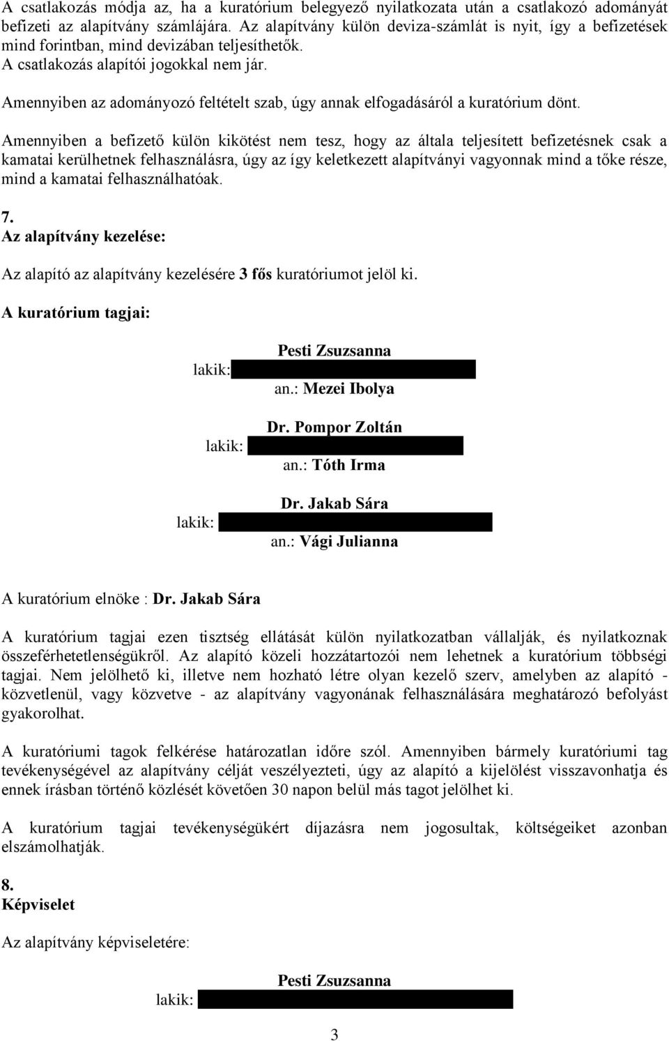 Amennyiben az adományozó feltételt szab, úgy annak elfogadásáról a kuratórium dönt.