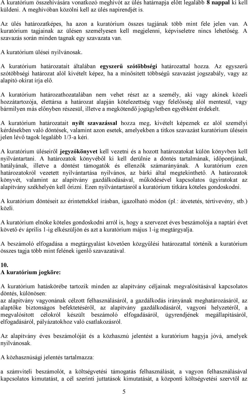 A szavazás során minden tagnak egy szavazata van. A kuratórium ülései nyilvánosak. A kuratórium határozatait általában egyszerű szótöbbségi határozattal hozza.