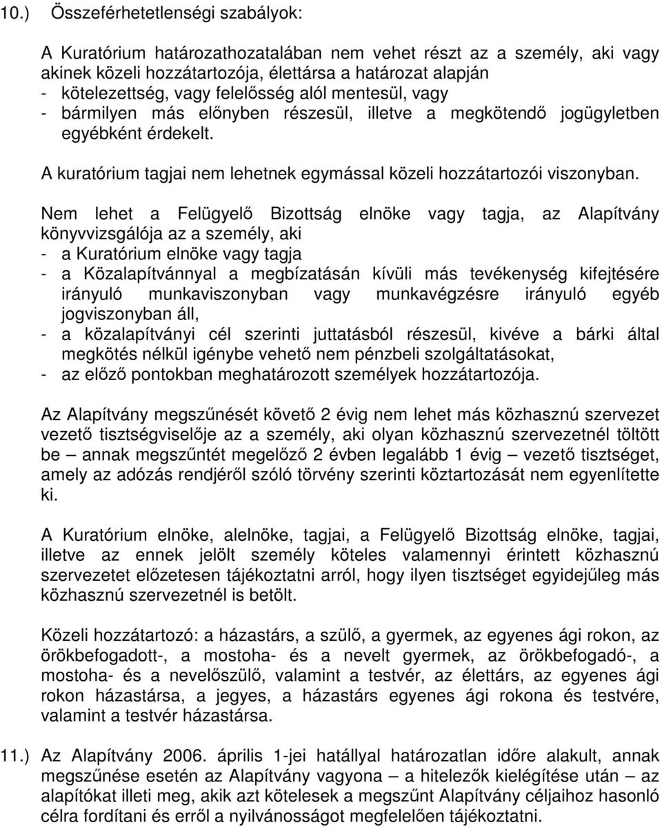 Nem lehet a Felügyelő Bizottság elnöke vagy tagja, az Alapítvány könyvvizsgálója az a személy, aki - a Kuratórium elnöke vagy tagja - a Közalapítvánnyal a megbízatásán kívüli más tevékenység