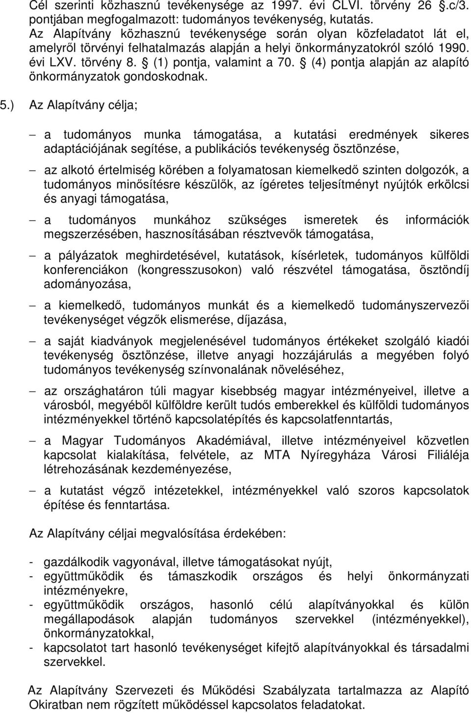 (4) pontja alapján az alapító önkormányzatok gondoskodnak. 5.