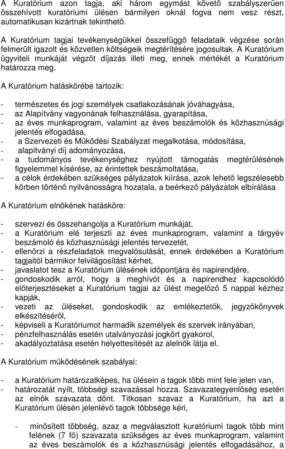 A Kuratórium ügyviteli munkáját végzőt díjazás illeti meg, ennek mértékét a Kuratórium határozza meg.