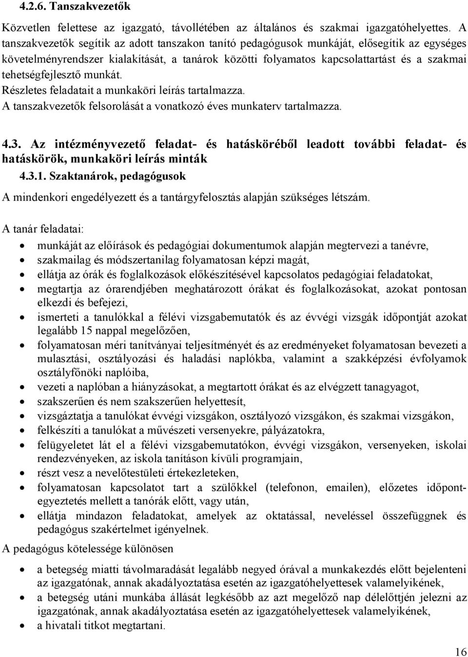 tehetségfejlesztő munkát. Részletes feladatait a munkaköri leírás tartalmazza. A tanszakvezetők felsorolását a vonatkozó éves munkaterv tartalmazza. 4.3.