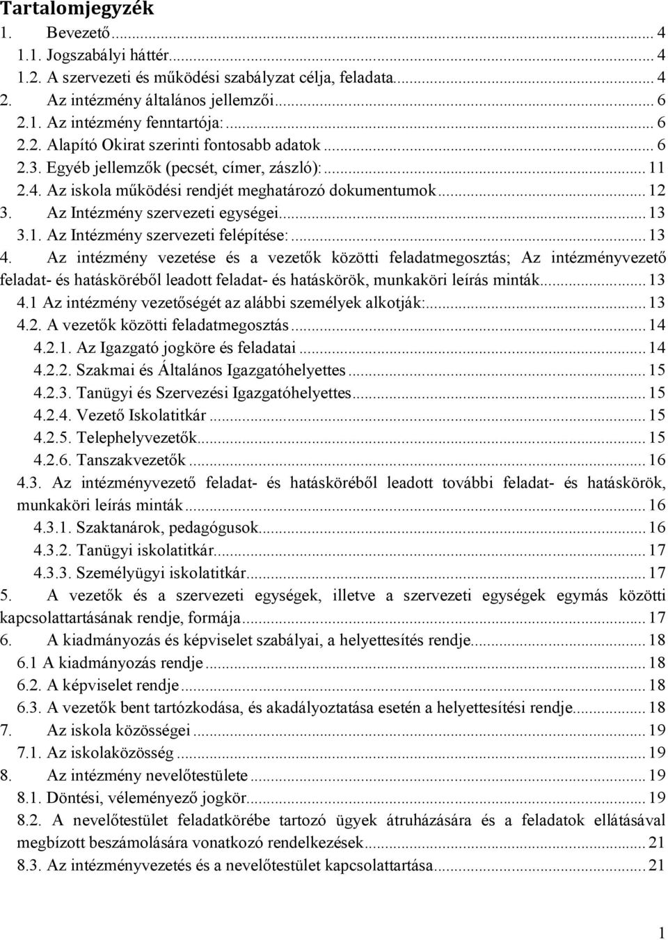 Az Intézmény szervezeti egységei... 13 3.1. Az Intézmény szervezeti felépítése:... 13 4.