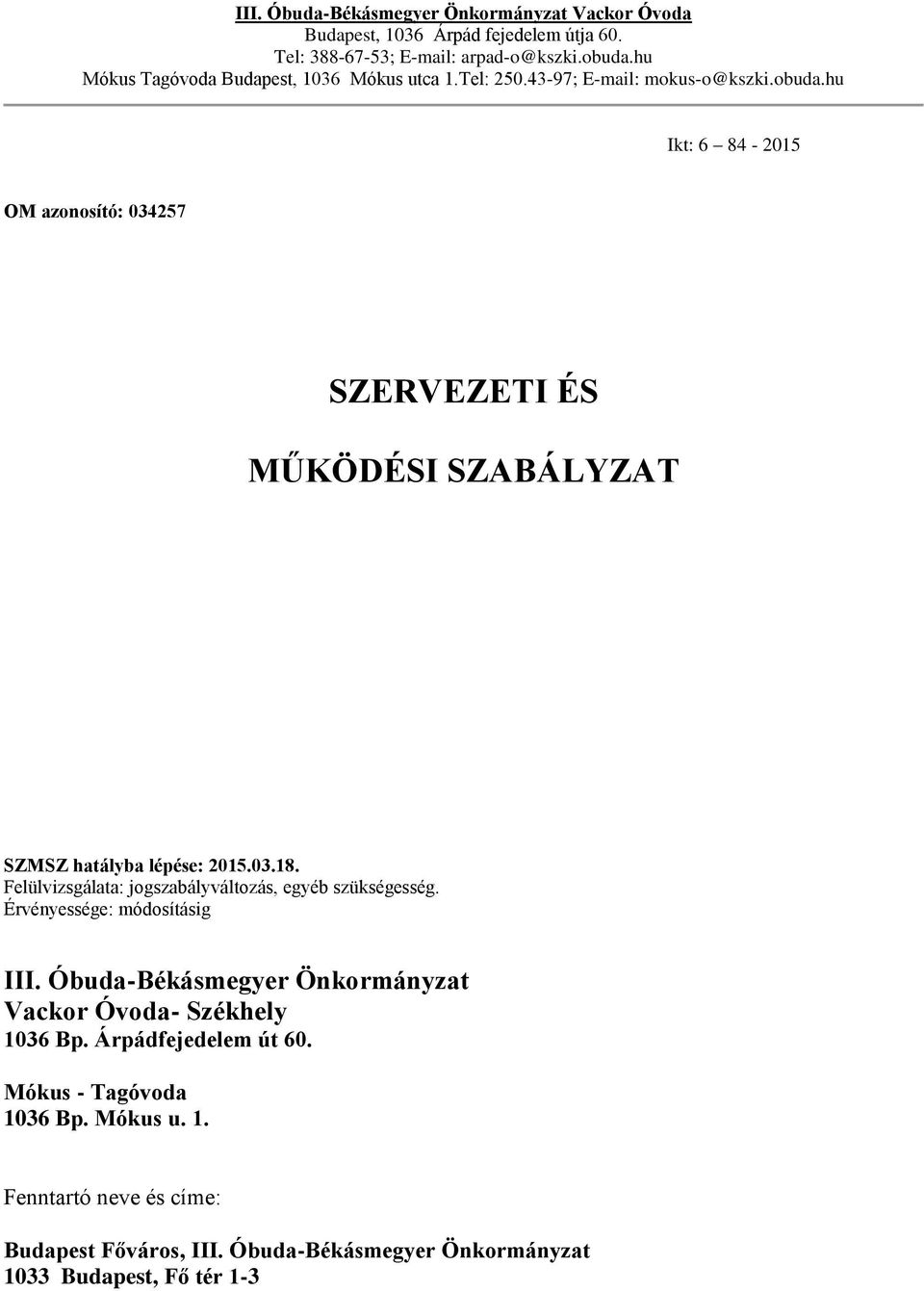 hu Ikt: 6 84-2015 OM azonosító: 034257 SZERVEZETI ÉS MŰKÖDÉSI SZABÁLYZAT SZMSZ hatályba lépése: 2015.03.18.