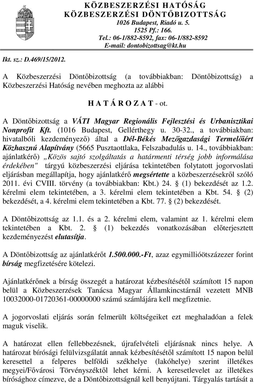 A Döntıbizottság a VÁTI Magyar Regionális Fejlesztési és Urbanisztikai Nonprofit Kft. (1016 Budapest, Gellérthegy u. 30-32.