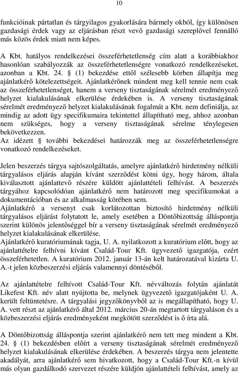 (1) bekezdése ettıl szélesebb körben állapítja meg ajánlatkérı kötelezettségeit.