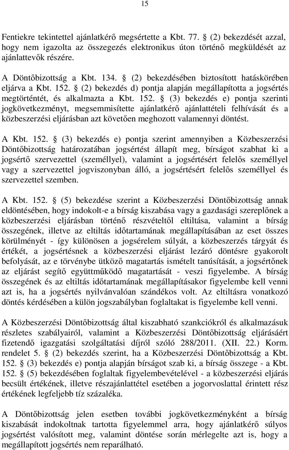 (2) bekezdés d) pontja alapján megállapította a jogsértés megtörténtét, és alkalmazta a Kbt. 152.