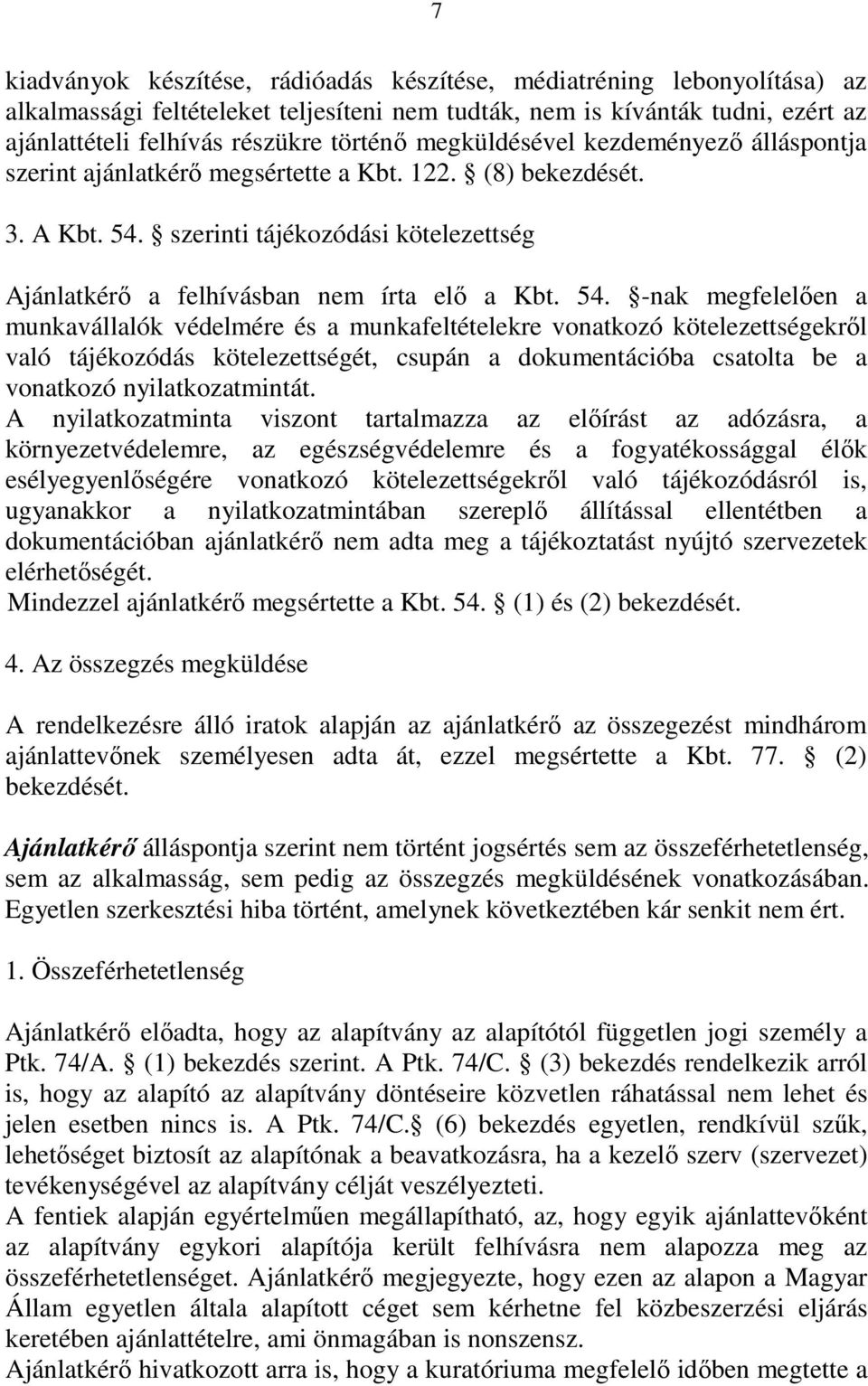 szerinti tájékozódási kötelezettség Ajánlatkérı a felhívásban nem írta elı a Kbt. 54.