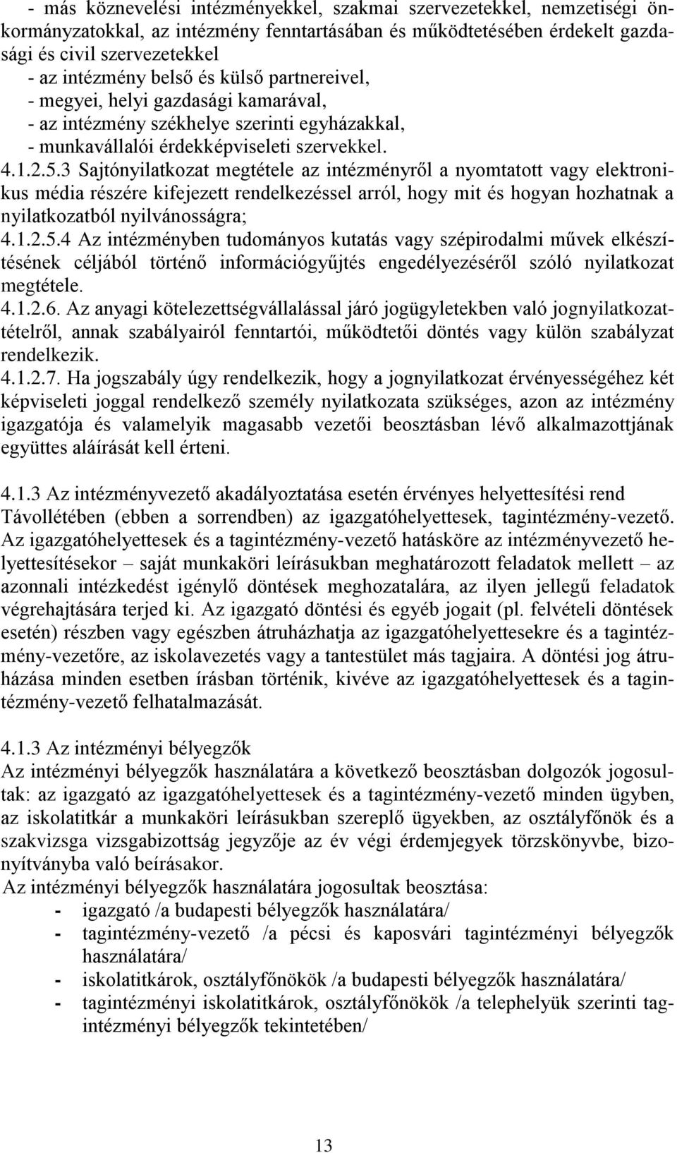 3 Sajtónyilatkozat megtétele az intézményről a nyomtatott vagy elektronikus média részére kifejezett rendelkezéssel arról, hogy mit és hogyan hozhatnak a nyilatkozatból nyilvánosságra; 4.1.2.5.