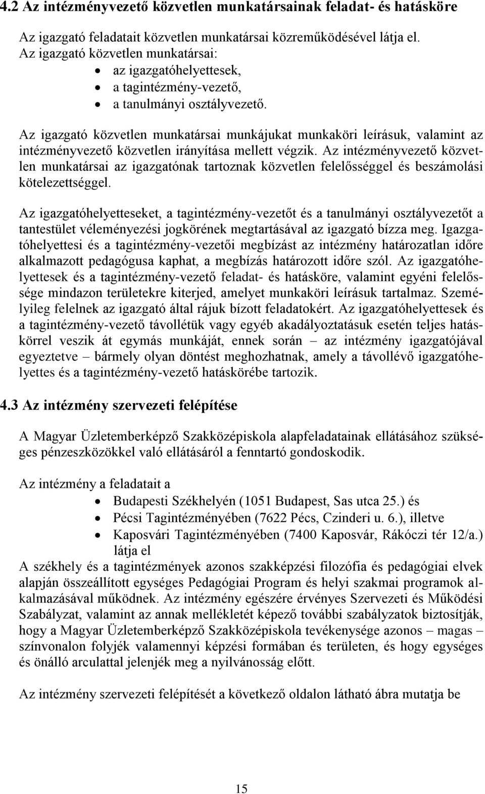 Az igazgató közvetlen munkatársai munkájukat munkaköri leírásuk, valamint az intézményvezető közvetlen irányítása mellett végzik.