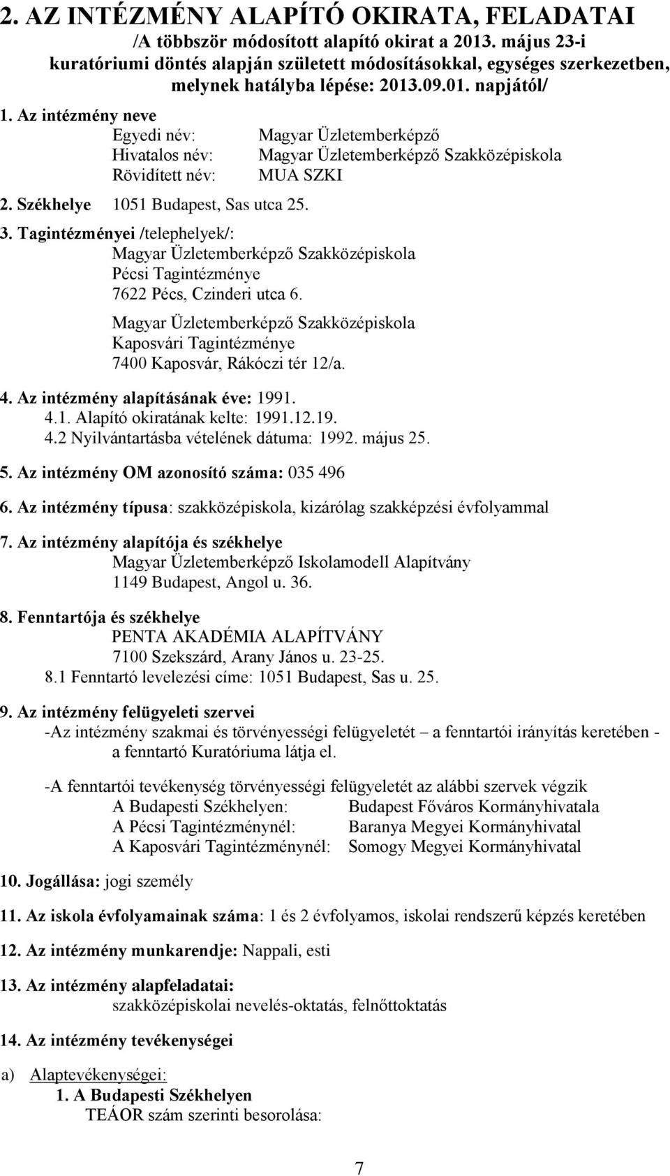 Székhelye 1051 Budapest, Sas utca 25. Magyar Üzletemberképző Magyar Üzletemberképző Szakközépiskola MUA SZKI 3.