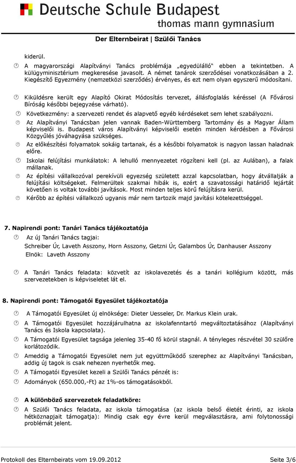 Kiküldésre került egy Alapító Okirat Módosítás tervezet, állásfoglalás kéréssel (A Fővárosi Bíróság későbbi bejegyzése várható).