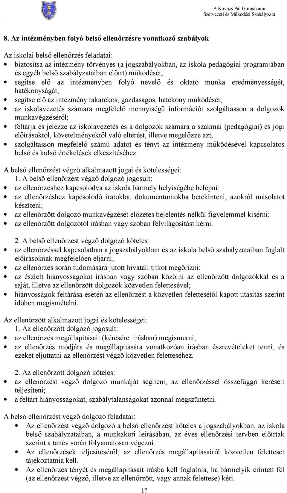 az iskolavezetés számára megfelelő mennyiségű információt szolgáltasson a dolgozók munkavégzéséről; feltárja és jelezze az iskolavezetés és a dolgozók számára a szakmai (pedagógiai) és jogi