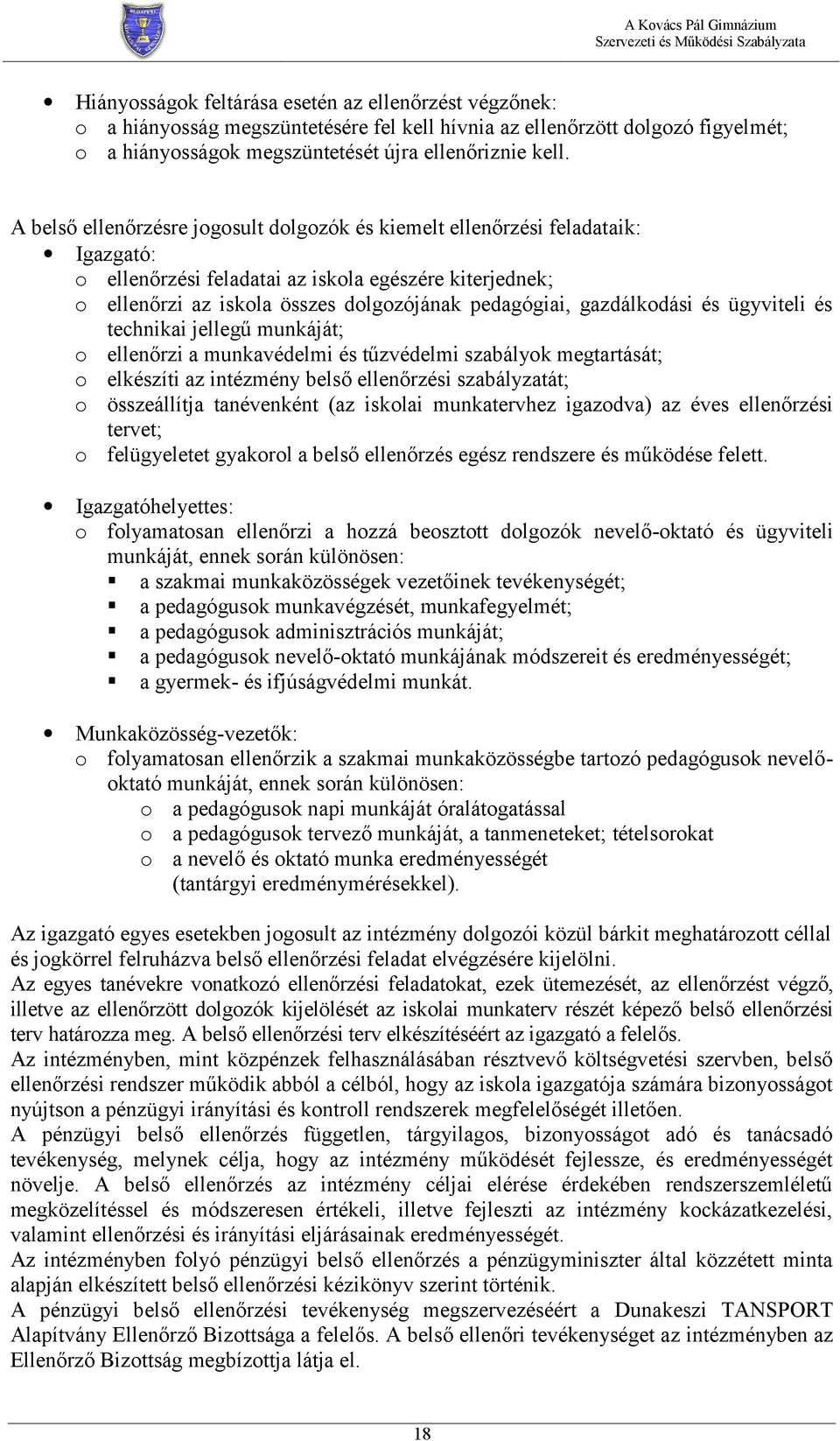 gazdálkodási és ügyviteli és technikai jellegű munkáját; o ellenőrzi a munkavédelmi és tűzvédelmi szabályok megtartását; o elkészíti az intézmény belső ellenőrzési szabályzatát; o összeállítja