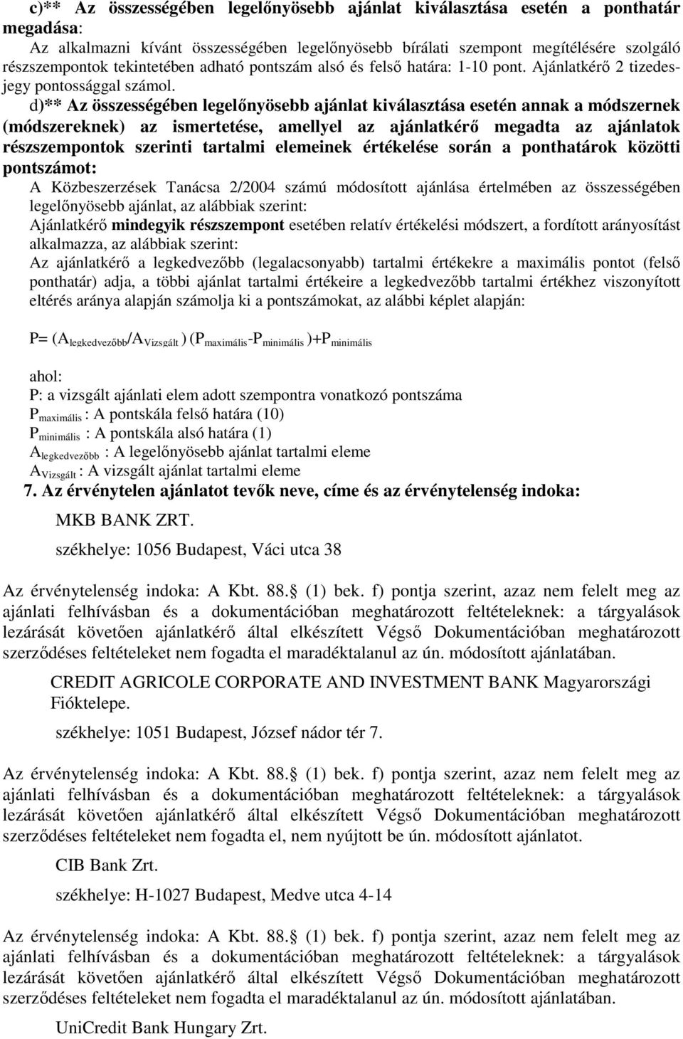 d)** Az összességében legelőnyösebb ajánlat kiválasztása esetén annak a módszernek (módszereknek) az ismertetése, amellyel az ajánlatkérő megadta az ajánlatok részszempontok szerinti tartalmi