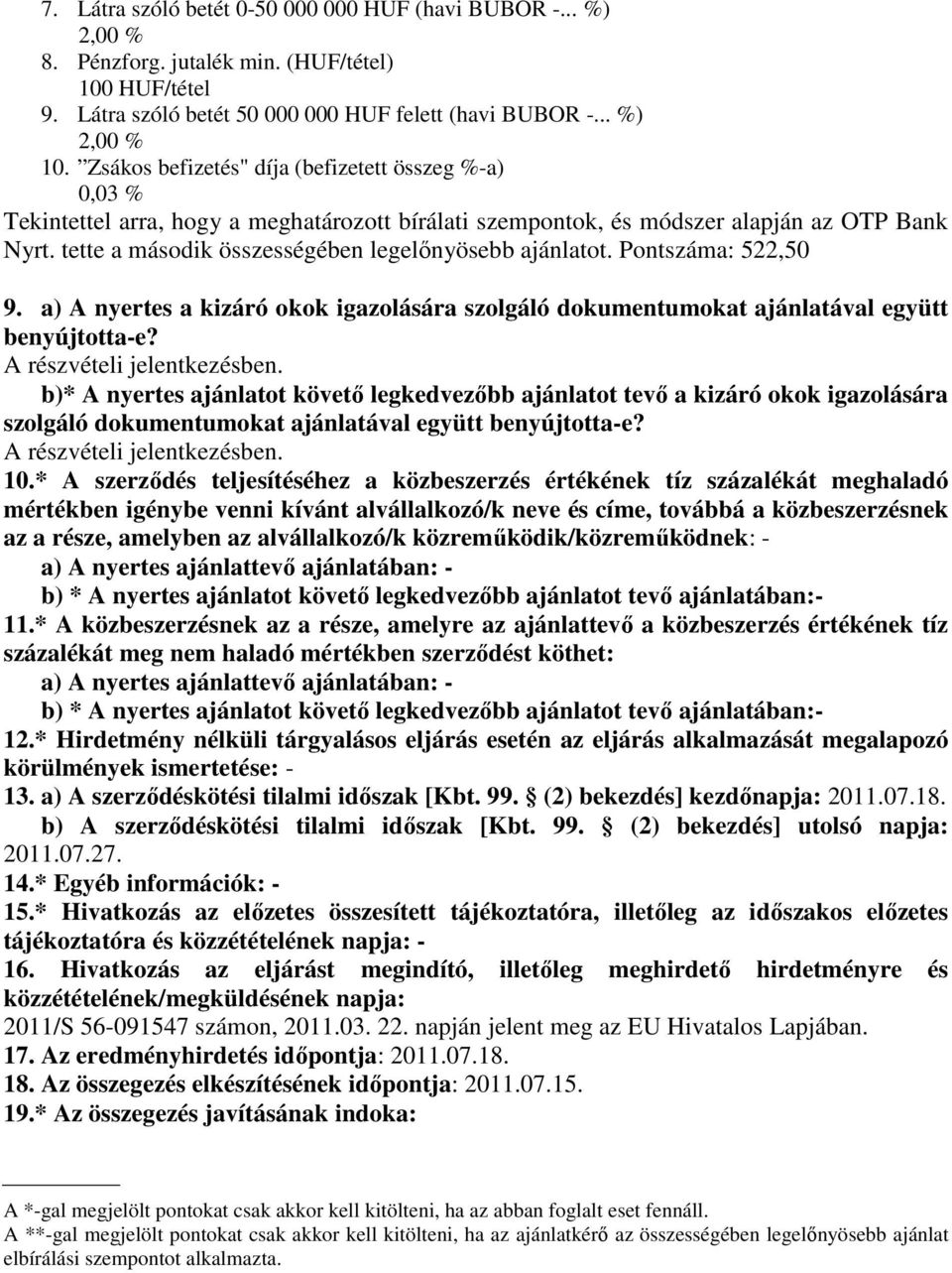 b)* A nyertes ajánlatot követő legkedvezőbb ajánlatot tevő a kizáró okok igazolására szolgáló dokumentumokat ajánlatával együtt benyújtotta-e? A részvételi jelentkezésben. 10.