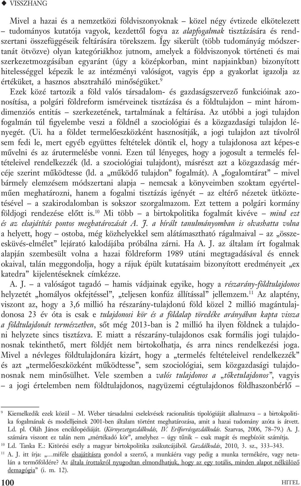 Így sikerült (több tudományág módszertanát ötvözve) olyan kategóriákhoz jutnom, amelyek a földviszonyok történeti és mai szerke zetmozgásában egyaránt (úgy a középkorban, mint napjainkban)