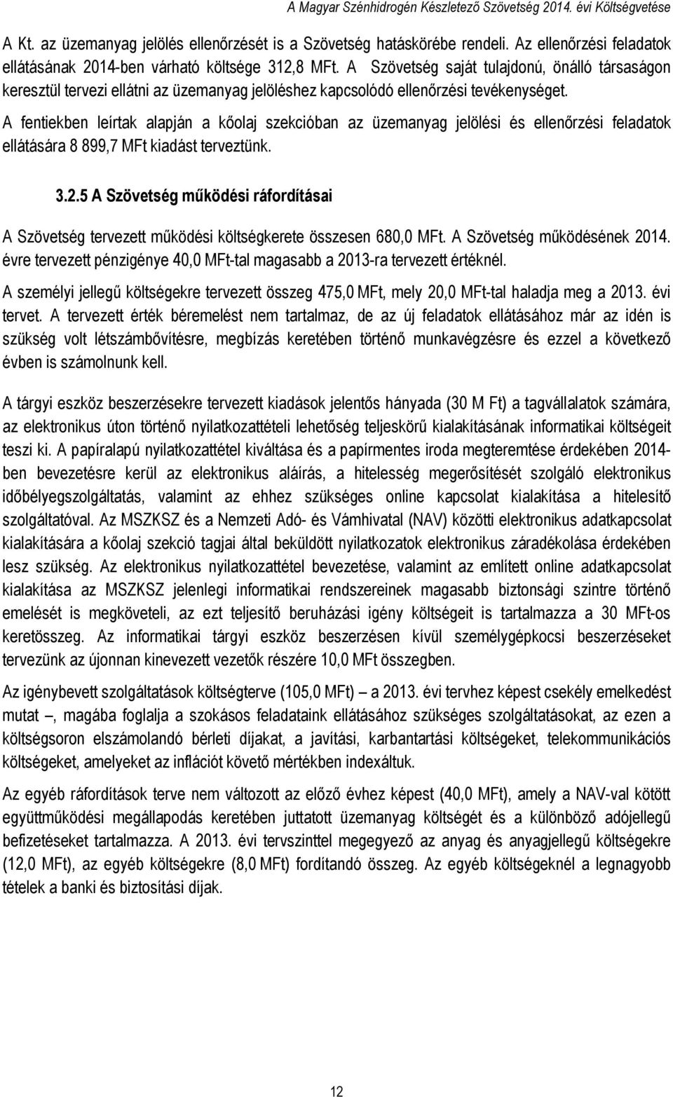 A Szövetség saját tulajdonú, önálló társaságon keresztül tervezi ellátni az üzemanyag jelöléshez kapcsolódó ellenőrzési tevékenységet.