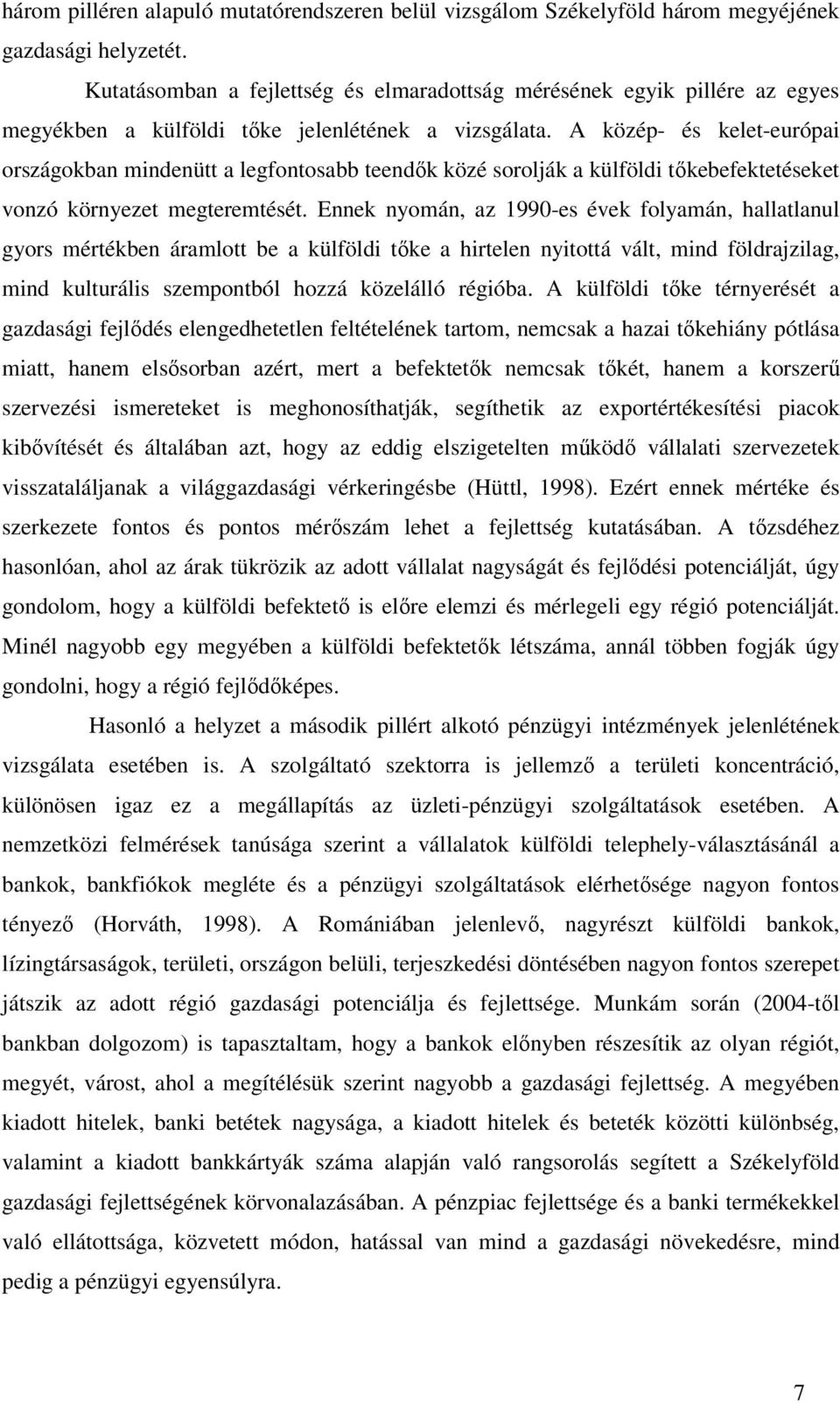 A közép- és kelet-európai országokban mindenütt a legfontosabb teendık közé sorolják a külföldi tıkebefektetéseket vonzó környezet megteremtését.