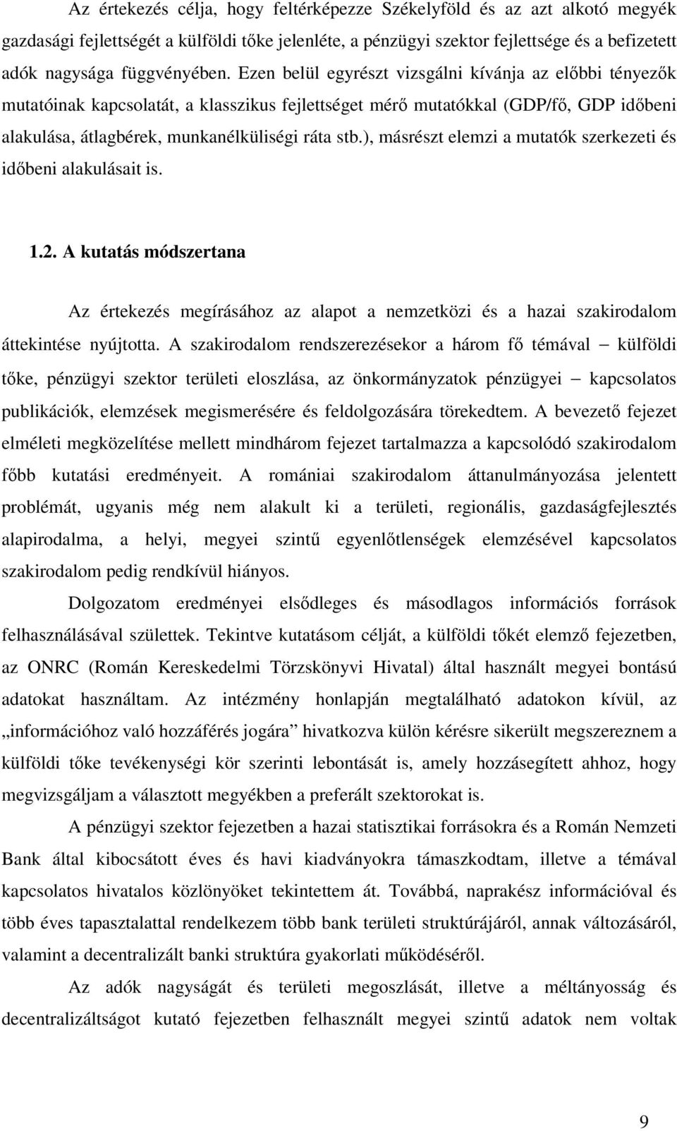 ), másrészt elemzi a mutatók szerkezeti és idıbeni alakulásait is. 1.2. A kutatás módszertana Az értekezés megírásához az alapot a nemzetközi és a hazai szakirodalom áttekintése nyújtotta.