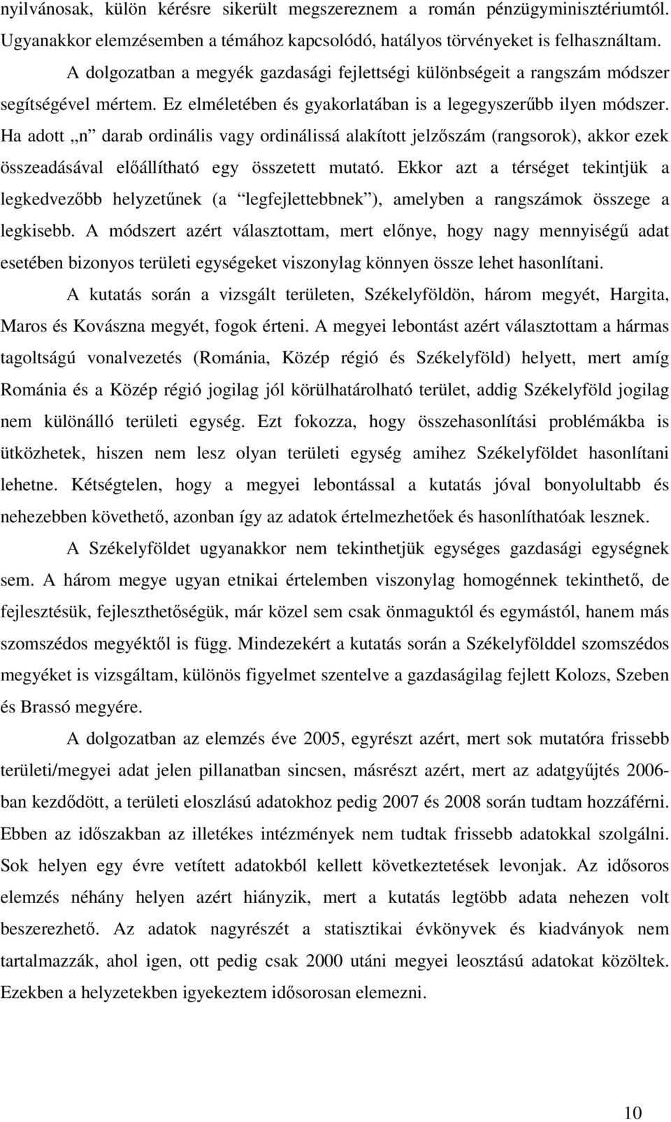 Ha adott n darab ordinális vagy ordinálissá alakított jelzıszám (rangsorok), akkor ezek összeadásával elıállítható egy összetett mutató.