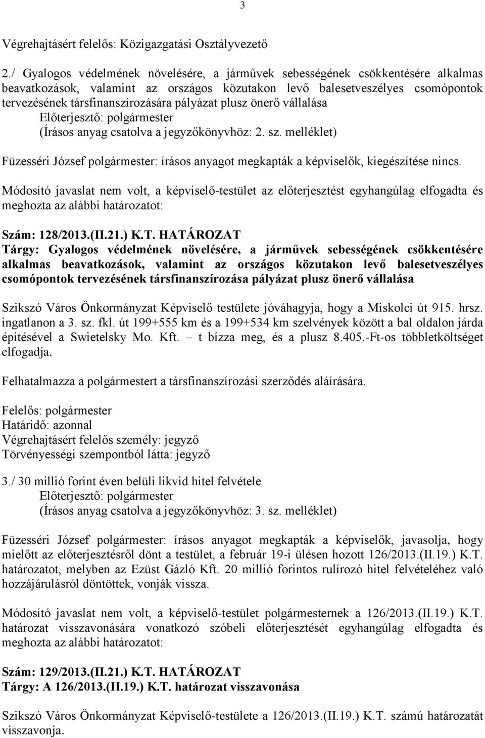 pályázat plusz önerő vállalása Előterjesztő: polgármester (Írásos anyag csatolva a jegyzőkönyvhöz: 2. sz.