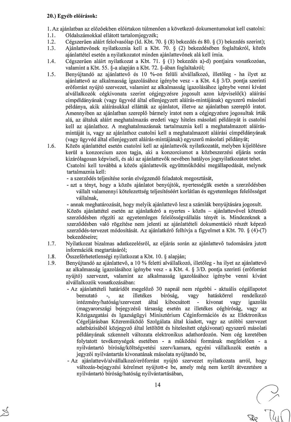 1.4. Cégszerűen aláírt nyilatkozat a Kbt. 71. ~ (1) bekezdés a)-d) pontjaira vonatkozóan, valamint a Kbt. 55