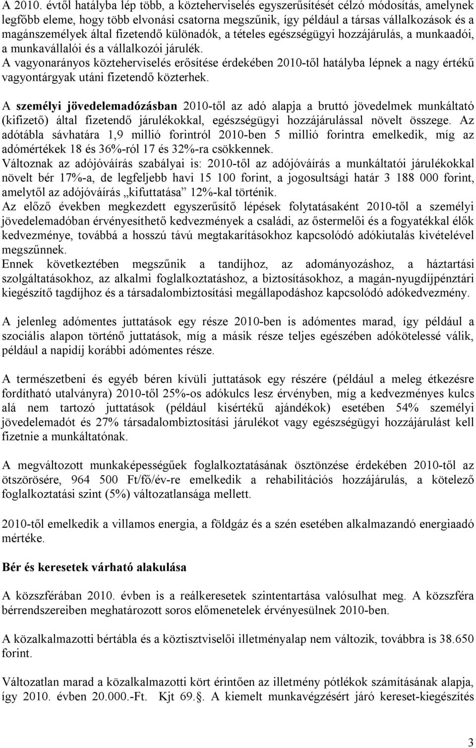 fizetendő különadók, a tételes egészségügyi hozzájárulás, a munkaadói, a munkavállalói és a vállalkozói járulék.