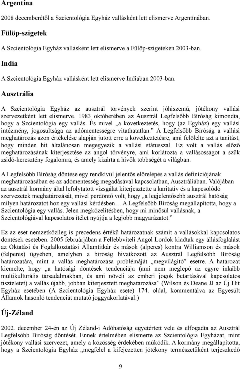 1983 októberében az Ausztrál Legfelsőbb Bíróság kimondta, hogy a Szcientológia egy vallás.