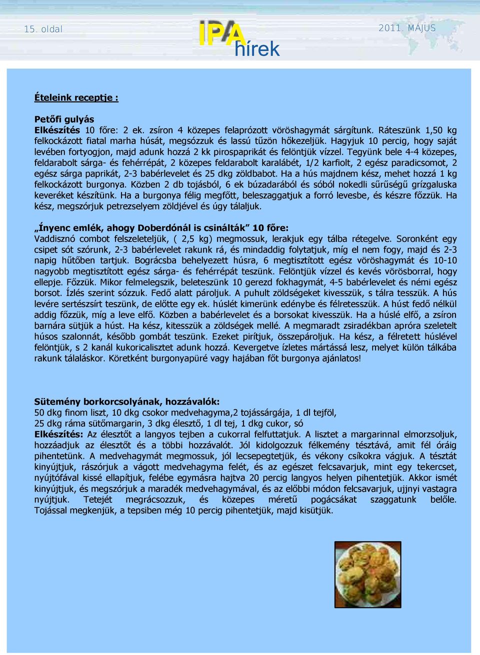 Tegyünk bele 4-4 közepes, feldarabolt sárga- és fehérrépát, 2 közepes feldarabolt karalábét, 1/2 karfiolt, 2 egész paradicsomot, 2 egész sárga paprikát, 2-3 babérlevelet és 25 dkg zöldbabot.