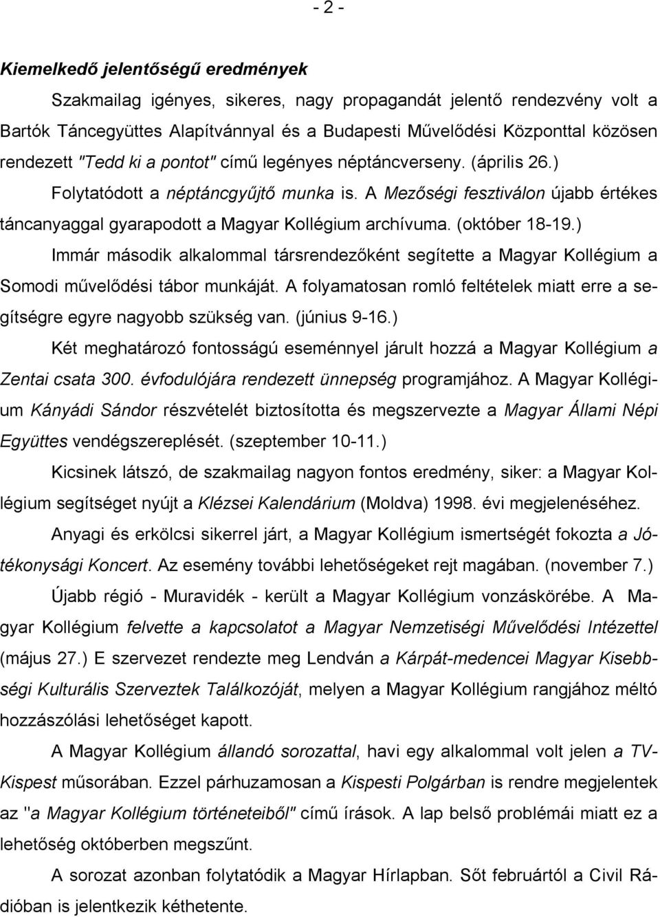 (október 18-19.) Immár második alkalommal társrendez ként segítette a Magyar Kollégium a Somodi m vel dési tábor munkáját.