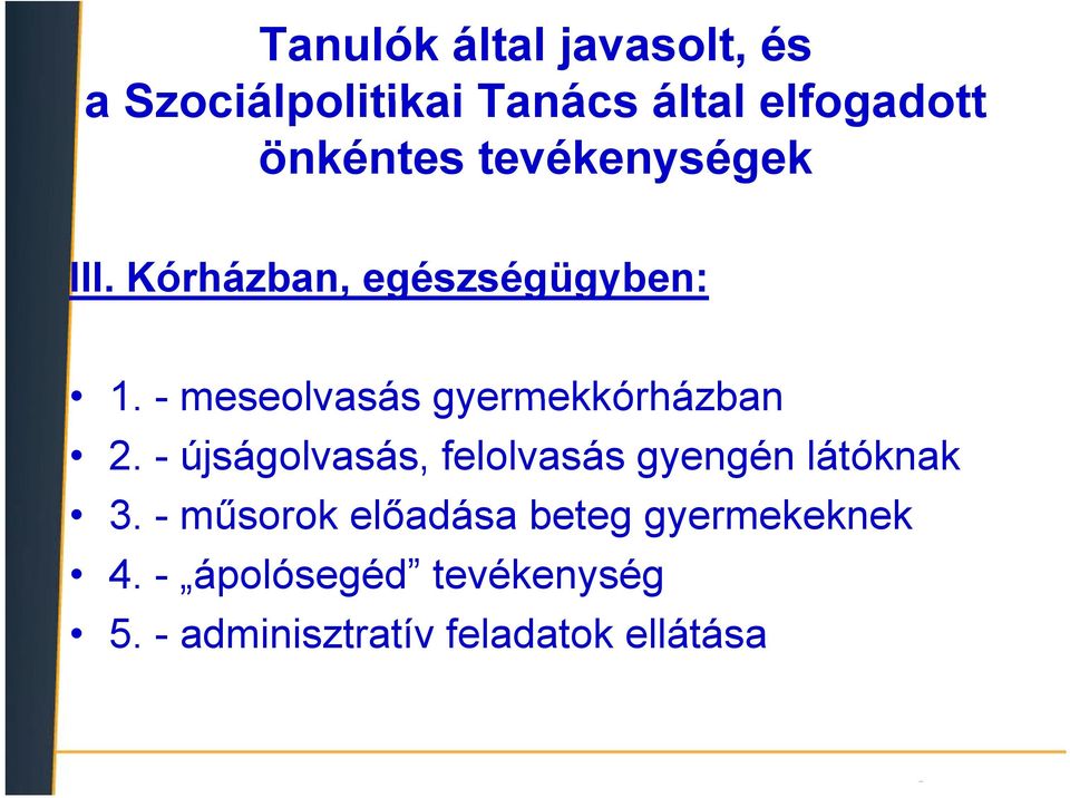 - meseolvasás gyermekkórházban 2. - újságolvasás, felolvasás gyengén látóknak 3.