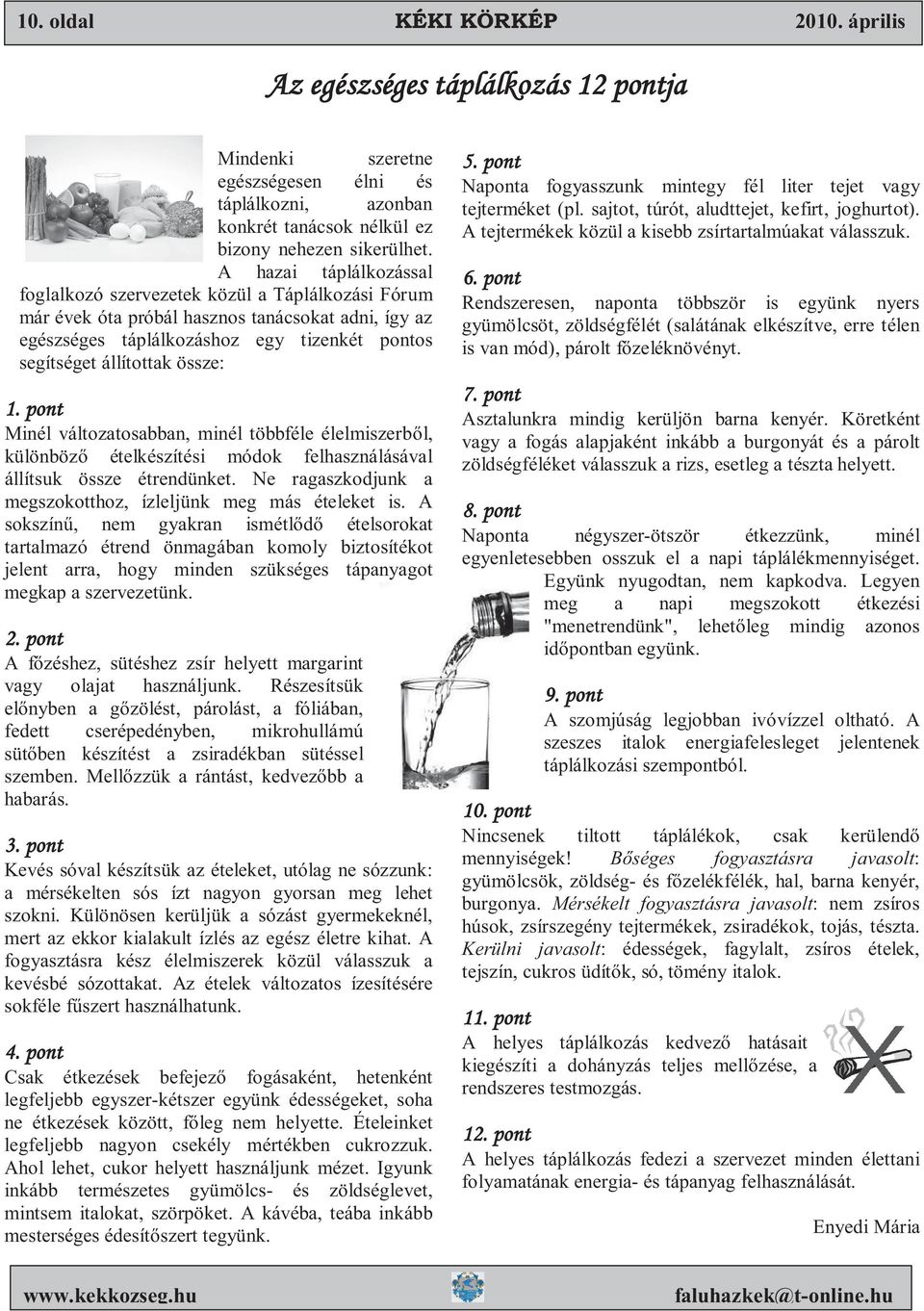 1. pont Minél változatosabban, minél többféle élelmiszerb l, különböz ételkészítési módok felhasználásával állítsuk össze étrendünket. Ne ragaszkodjunk a megszokotthoz, ízleljünk meg más ételeket is.