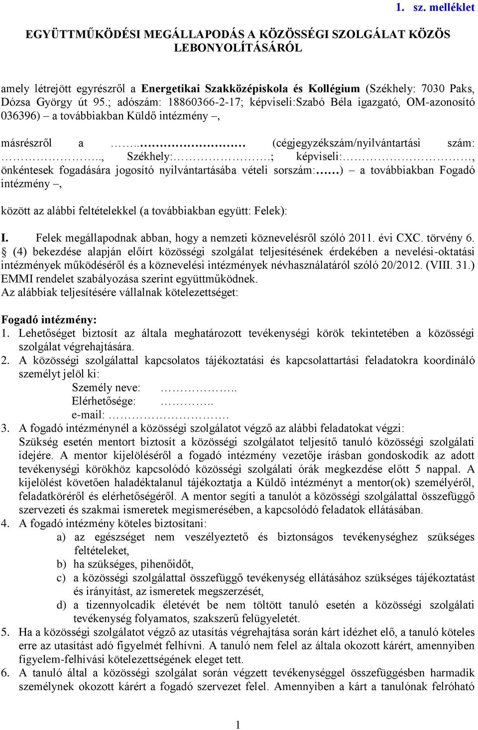 ; adószám: 18860366-2-17; képviseli:szabó Béla igazgató, OM-azonosító 036396) a továbbiakban Küldő intézmény, másrészről a.. (cégjegyzékszám/nyilvántartási szám:.., Székhely:.