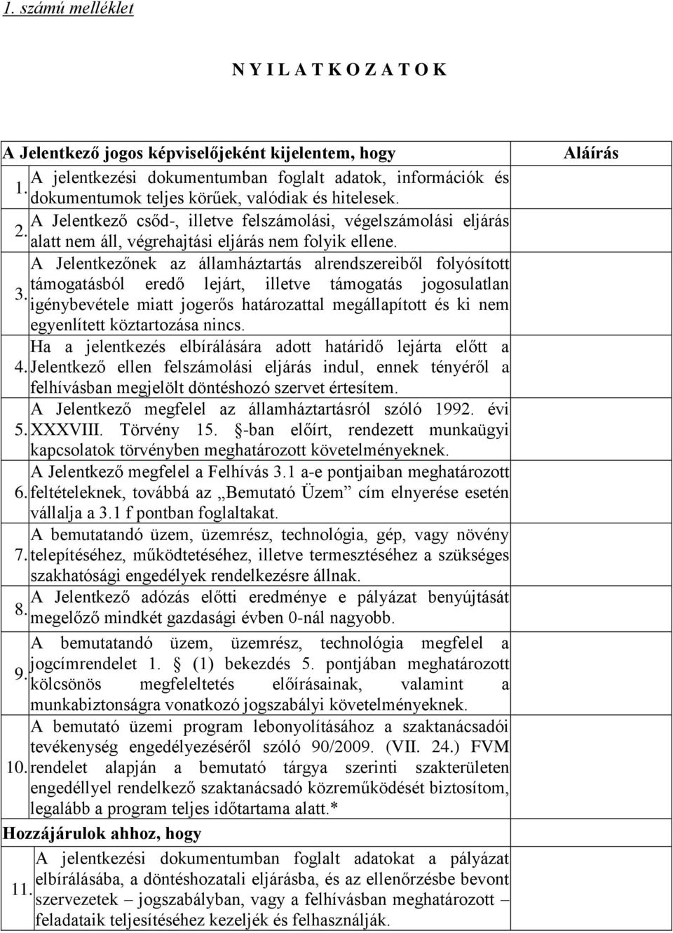 A Jelentkezőnek az államháztartás alrendszereiből folyósított támogatásból eredő lejárt, illetve támogatás jogosulatlan 3.