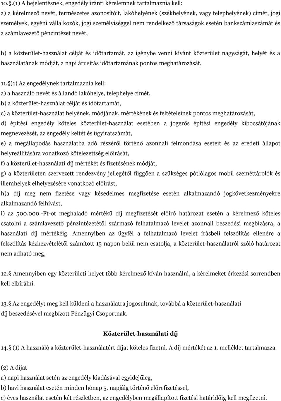 közterület nagyságát, helyét és a használatának módját, a napi árusítás időtartamának pontos meghatározását, 11.