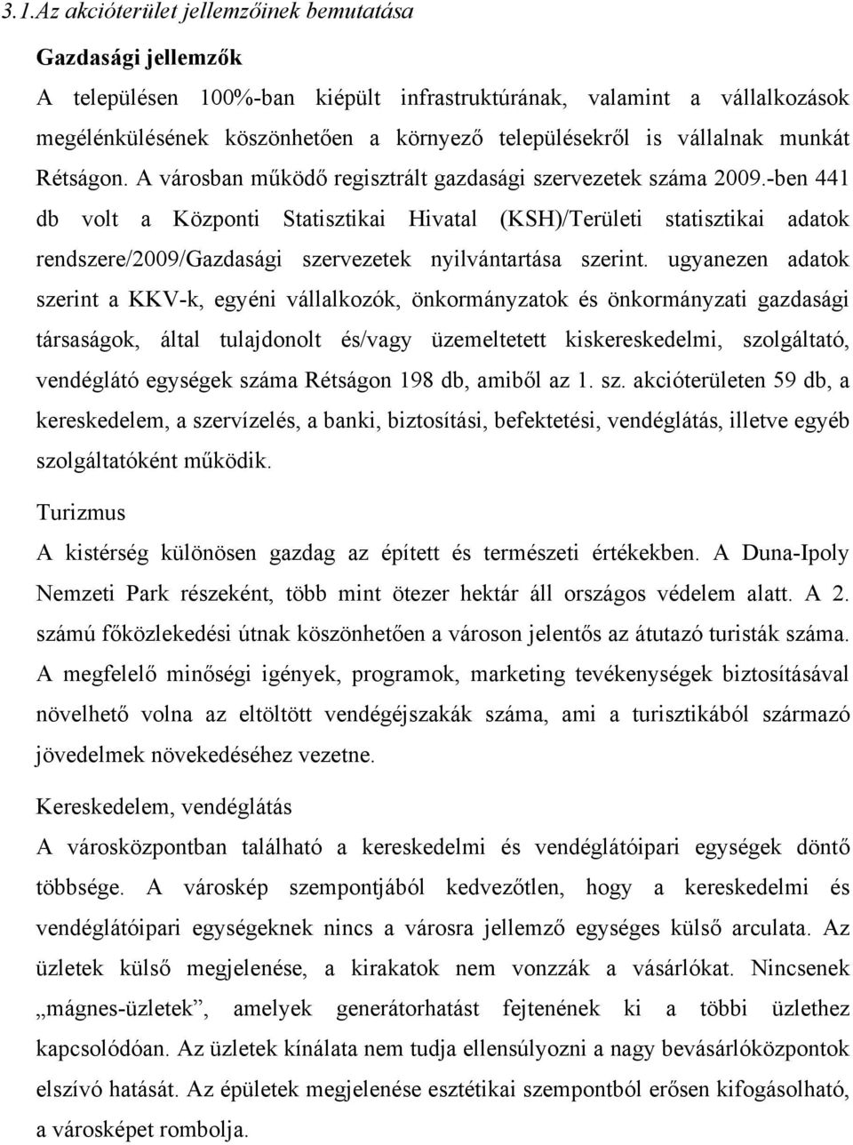 -ben 441 db volt a Központi Statisztikai Hivatal (KSH)/Területi statisztikai adatok rendszere/2009/gazdasági szervezetek nyilvántartása szerint.