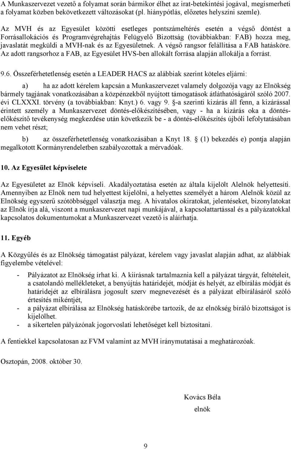 MVH-nak és az Egyesületnek. A végső rangsor felállítása a FAB hatásköre. Az adott rangsorhoz a FAB, az Egyesület HVS-ben allokált forrása alapján allokálja a forrást. 9.6.