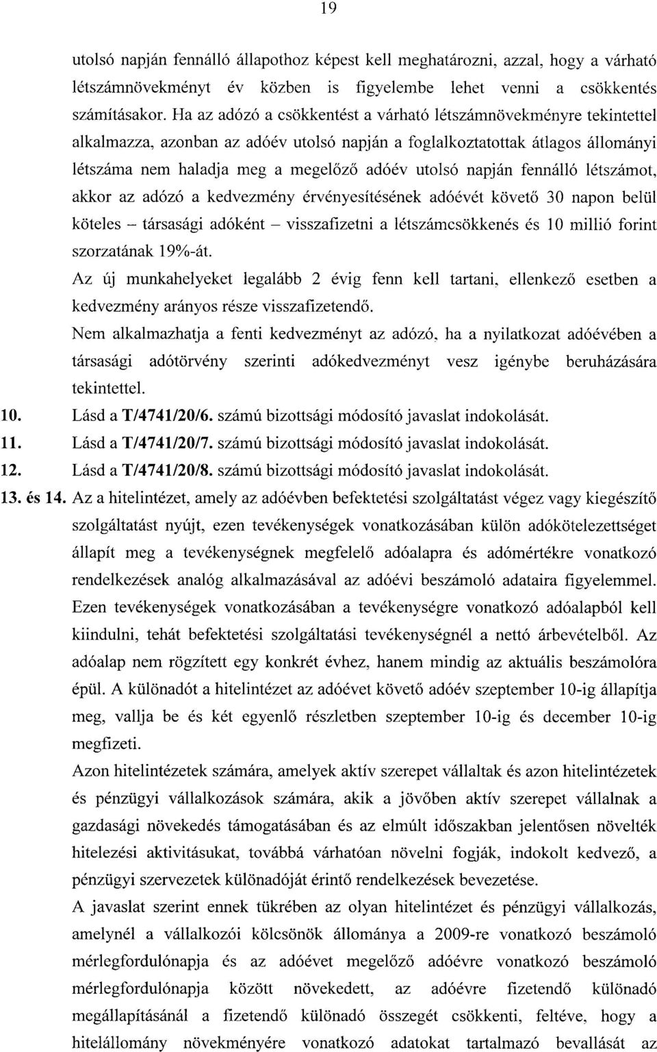 napján fennálló létszámot, akkor az adózó a kedvezmény érvényesítésének adóévét követő 30 napon belü l köteles társasági adóként visszafizetni a létszámcsökkenés és 10 millió forin t szorzatának